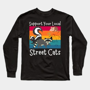 Support Your Local Street Cats, Funny Opossum, Skunk And Raccoon Lover Long Sleeve T-Shirt